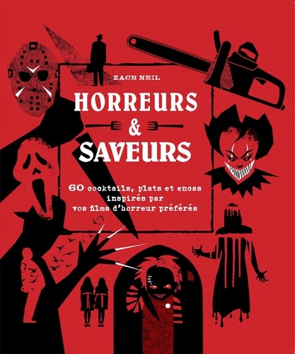 Horreurs & Saveurs. 60 cocktails, plats et encas inspirés par vos films d'horreur préférés