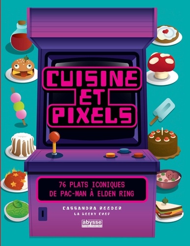 Cuisine et pixels. 76 plats iconiques de Pac-Man à Elden Ring