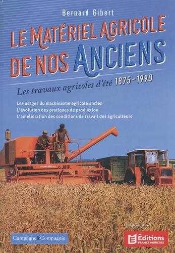 Le matériel agricole de nos anciens. Tome 4, Les travaux agricoles d'été 1875-1990