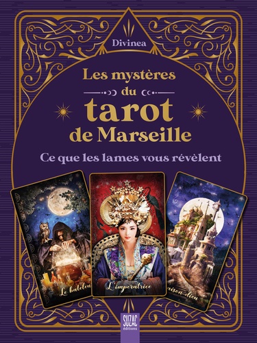 Les mystères du tarot de Marseille. Ce que les lames vous révèlent