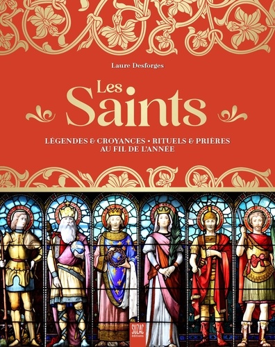 Les Saints. Légendes & croyances - Rituels & prières au fil de l'année