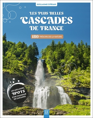 Les plus belles cascades de France. 180 trésors de la nature