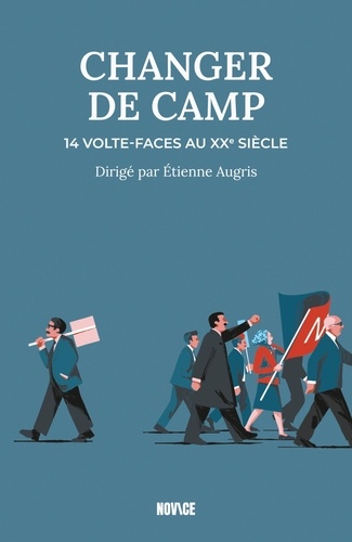 Changer de camp. 14 volte-faces au XXe siècle