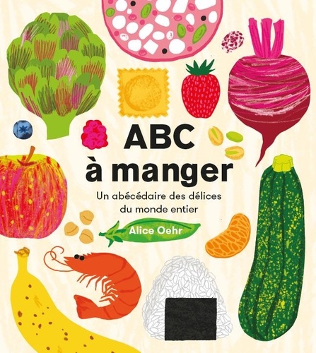 ABC à manger. Un abécédaire des délices du monde entier