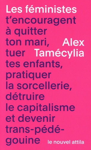 Les féministes t'encouragent à quitter ton mari, tuer tes enfants, pratiquer la sorcellerie, détruire le capitalisme et devenir trans-pédé-gouine