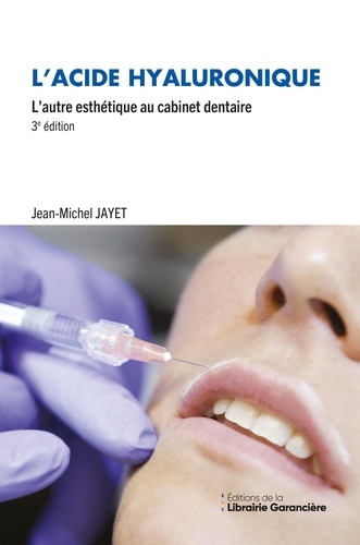 L'acide hyaluronique. L'autre esthétique au cabinet dentaire, 3e édition