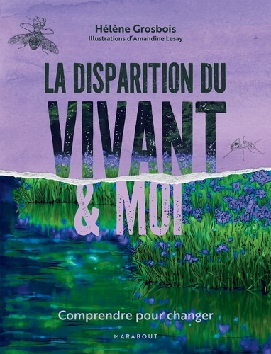 La disparition du vivant et moi. Comprendre pour changer