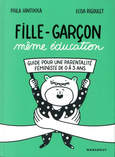 Fille-Garçon même éducation. Guide pour une parentalité féministe de 0 à 3 ans