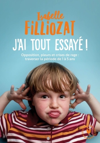 J'ai tout essayé. Opposition, pleurs et crises de rage : traverser la période de 1 à 5 ans