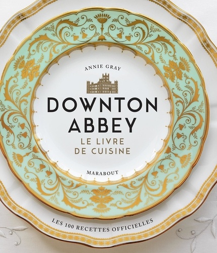 Downton Abbey. Le livre de cuisine