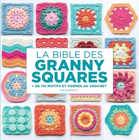 La bible des granny squares. + de 110 motifs et formes au crochet