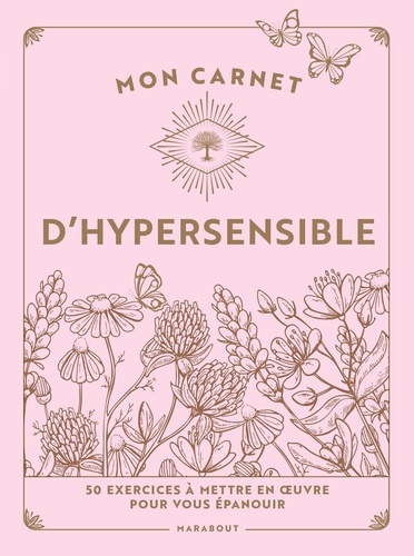 Mon carnet d'hypersensible. 50 exercices à mettre en oeuvre pour vous épanouir