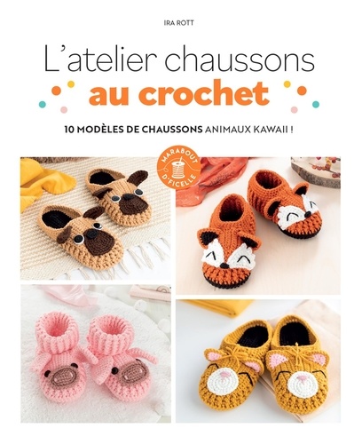 L'atelier chaussons au crochet. 10 modèles de chaussons animaux kawii !