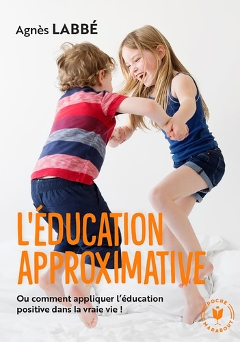 L'éducation approximative. Ou comment appliquer l'éducation positive dans la vraie vie !