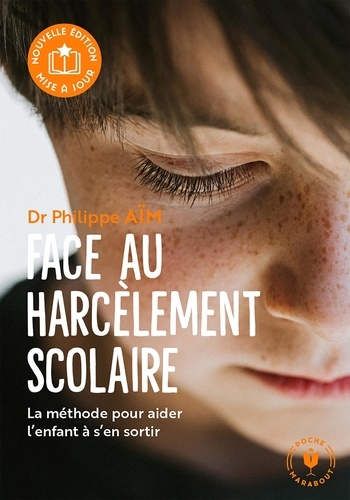 Face au harcèlement scolaire. La méthode pour aider l'enfant à s'en sortir, 2e édition revue et augmentée