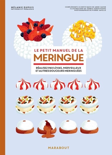 Le petit manuel de la meringue. Réalisez pavlovas, merveilleurs et aures douceurs meringuées