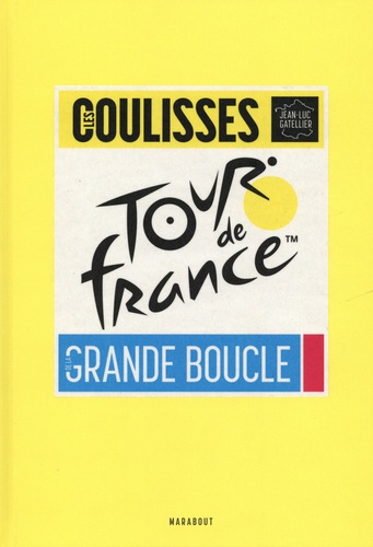 Les coulisses de la grande boucle. Tour de France