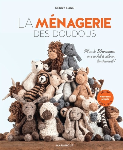 La ménagerie des doudous. Plus de 50 animaux en crochet à câliner tendrement !