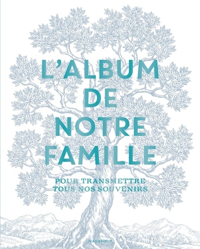 L'album de notre famille. Pour transmettre tous nos souvenirs