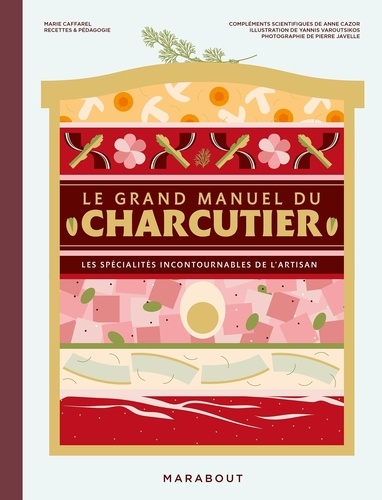 Le grand manuel du charcutier. Les spécialités incontournables de l'artisan