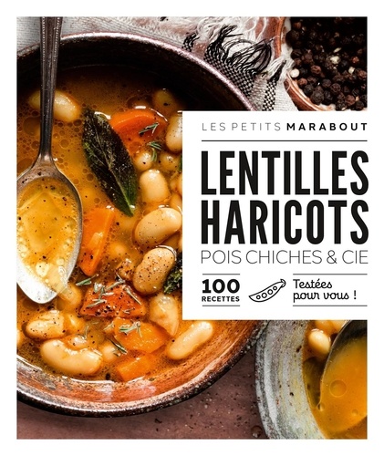 Lentilles haricots, pois chiches & cie. 100 recettes testées pour vous !