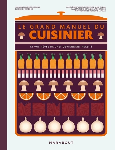 Le grand manuel du cuisinier. Et vos rêves de chef deviennent réalité