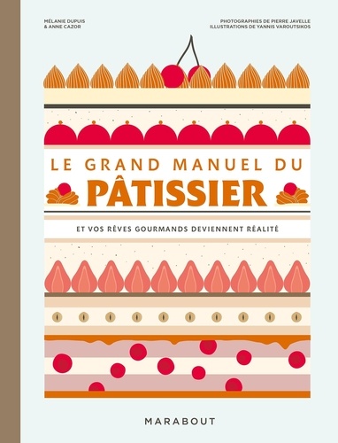 Le grand manuel du pâtissier. Et vos rêves gourmands deviennent réalité