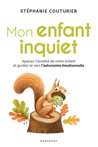 Mon enfant inquiet. Apaisez l'anxiété de votre enfant et guidez-le vers l'autonomie émotionnelle