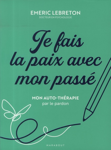 Je fais la paix avec mon passé. Mon auto-thérapie par le pardon