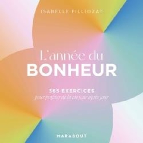 L'année du bonheur. 365 exercices pour profiter de la vie jour après jour