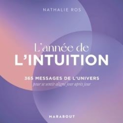 L'année de l'intuition. 365 messages de l'univers pour se sentir aligné jour après jour