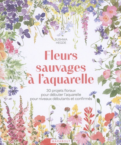 Fleurs sauvages à l'aquarelle. 30 projets floraux pour débuter l'aquarelle pour niveaux débutants et confirmés