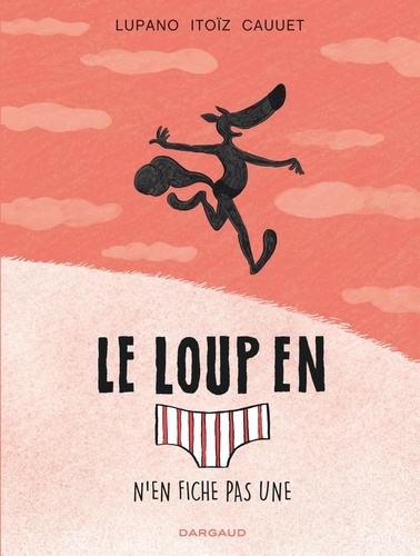 Le loup en slip Tome 4 : N'en fiche pas une