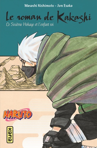 Le roman de Kakashi. Le Sixième Hokage et l'enfant roi