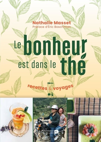 Le bonheur est dans le thé. Recettes & Voyages