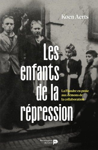 Les enfants de la répression. La Flandre en proie aux démons de la collaboration