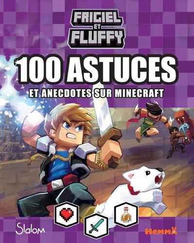 Frigiel et Fluffy. 100 astuces et anecdotes sur Minecraft