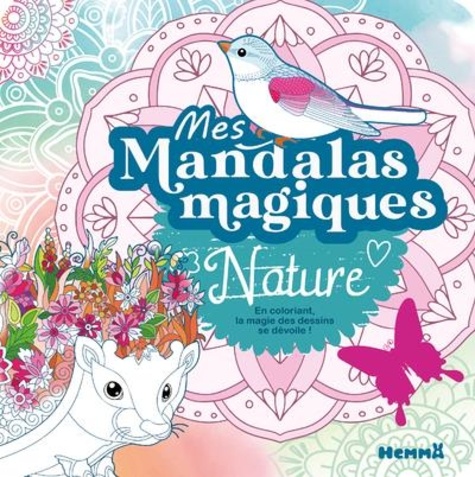 Mes mandalas magiques Nature. En coloriant, la magie des dessins se dévoile !