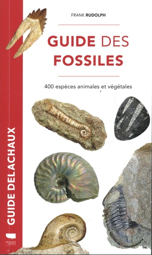 Guide des fossiles. 400 espèces fossiles végétales et animales