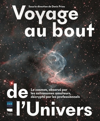 Voyage au bout de l'Univers. Le cosmos, observé par les astronomes amateurs, décrypté par les professionnels