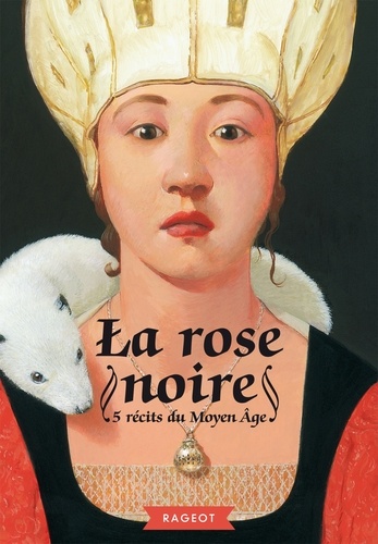 La rose noire. 5 récits du Moyen Age