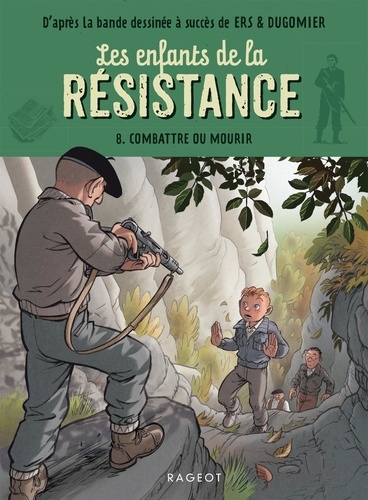 Les enfants de la Résistance Tome 8 : Combattre ou mourir