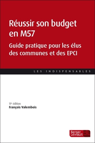 Réussir son budget en M57. Guide pratique pour les élus des communes et des EPCI, 11e édition