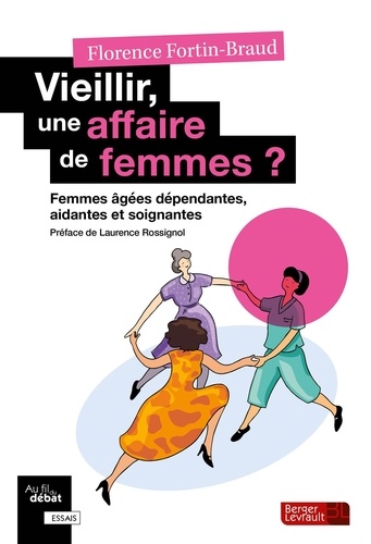 Vieillir, une affaire de femmes ? Femmes âgées dépendantes, aidantes et soignantes