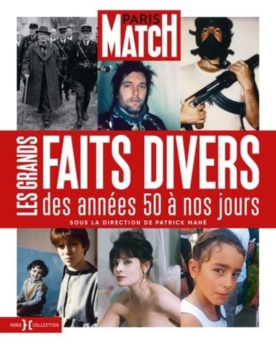 Paris Match. Les grands faits divers des années 50 à nos jours