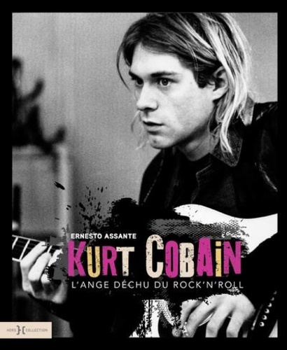 Kurt Cobain. L'ange déchu du rock'n'roll