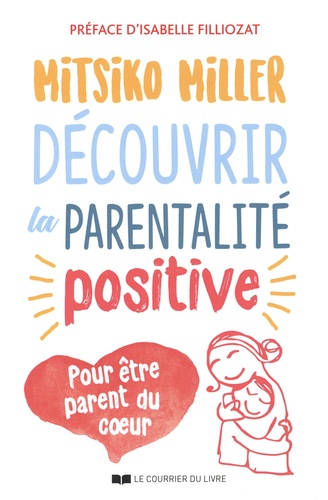 Découvrir la parentalité positive. Pour être parent du coeur