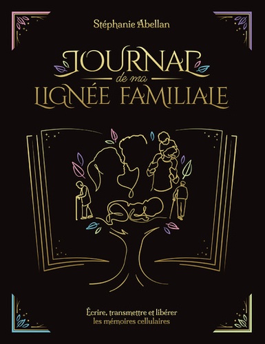 Journal de ma lignée familiale. Ecrire, transmettre et libérer les mémoires cellulaires