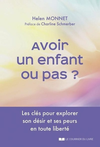 Avoir un enfant ou pas ? Les clés pour explorer son désir et ses peurs en toute liberté