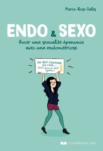 Endo & Sexo. Avoir une sexualité épanouie avec une endométriose